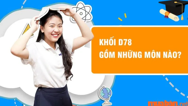 Các môn học chính trong khối D78: Ngữ Văn, Tiếng Anh và tổ hợp KHXH