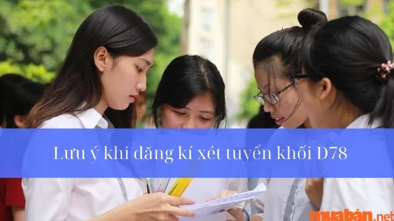 Các lưu ý quan trọng cần nắm vững khi đăng ký xét tuyển khối D78