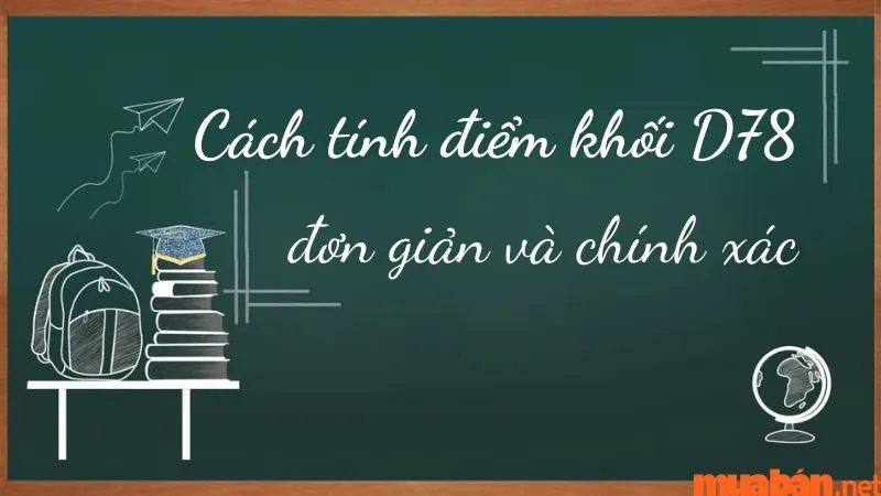 Có hai cách tính điểm khối D78 phổ biến mà các trường đại học áp dụng