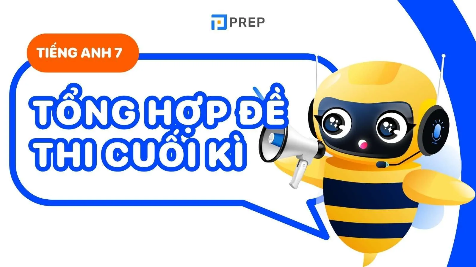 Cẩm nang ôn thi tiếng Anh lớp 7 cuối kì 2 toàn diện
